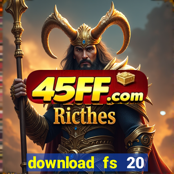 download fs 20 dinheiro infinito